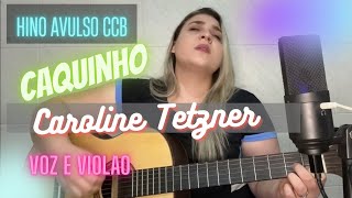 Hino Avulso CCB  Caquinho  CAROLINE TETZNER Voz e Violão [upl. by Noe599]