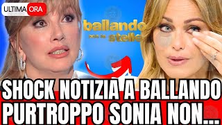 🔴 SHOCK A BALLANDO CON LE STELLE quotPURTROPPO SONIAquot LA NOTIZIA DI POCO FA [upl. by Ecnerolf]