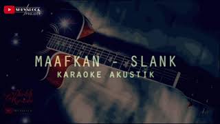 MAAFKAN  SLANK  KARAOKE AKUSTIK [upl. by Pritchett202]