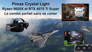 Pimax Crystal Light  Ryzen 9600X et RTX 4070 Ti Super  Le combo parfait sans se ruiner [upl. by Kass588]