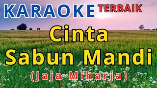 CINTA SABUN MANDI  JAJA MIHARJA KARAOKE TERBAIK HD [upl. by Ezekiel]