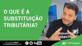 O que é a Substituição Tributária [upl. by Kriss625]