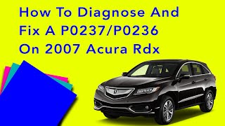 How To Diagnose And Fix A P0237P0236 On 2007 Acura Rdx [upl. by Tonya]