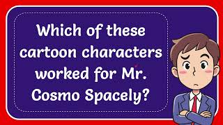 Which of these cartoon characters worked for Mr Cosmo Spacely Answer [upl. by Ariahs]