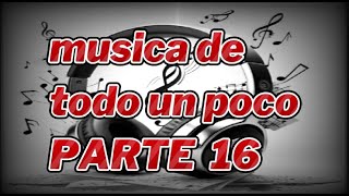 musica de todo un poco PARTE 16 [upl. by Felipa]