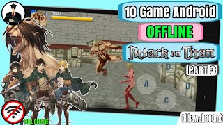 10 Game Android Offline bertema Attack on titan  part 3 [upl. by Infeld]