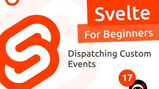 Svelte Tutorial for Beginners 17  Dispatching Custom Events [upl. by Fagan815]