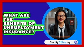 What Are the Benefits of Unemployment Insurance  CountyOfficeorg [upl. by Thirzia57]