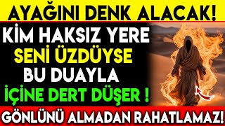 AYAĞINI DENK ALACAK  KİM HAKSIZ YERE SENİ ÜZDÜYSE BU DUAYLA İÇİNE DERT DÜŞER GÖNLÜNÜ ALMADAN [upl. by Lekym]