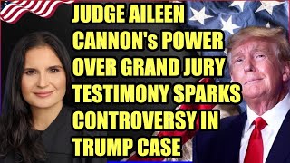 Judge Aileen Cannons Power Over Grand Jury Testimony Sparks Controversy in Trump Case [upl. by Tsuda]