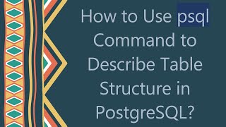 How to Use psql Command to Describe Table Structure in PostgreSQL [upl. by Llertak]