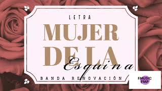 Mujer de la esquina LETRA  Banda Renovación [upl. by Bunker]