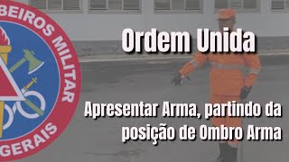 ORDEM UNIDA CBMMG  APRESENTAR ARMA PARTINDO DA POSIÇÃO DE OMBRO ARMA [upl. by Noli142]