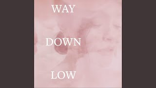 Way Down Low [upl. by Ehrenberg]