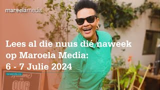 Lees al die nuus dié naweek op Maroela Media 6  7 Julie 2024 [upl. by Cerallua]