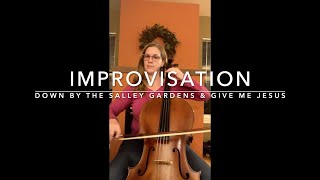 Down by the Salley Gardens amp Give Me Jesus  cello improvisation [upl. by Braca71]