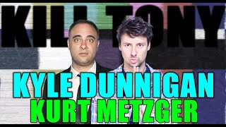 KILL TONY 524  KYLE DUNNIGAN  KURT METZGER [upl. by Valry]