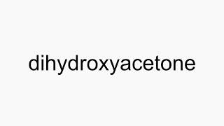 How to pronounce dihydroxyacetone [upl. by Vergil]