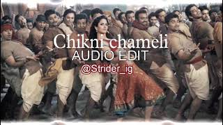 Chikni Chameli  AUDIO EDIT [upl. by Marianne675]