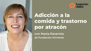 Adicción a la comida y trastorno por atracón con Marta Raventós de Fundación Alimente [upl. by Nallaf]