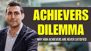 The Achievers Dilemma Why High Achievers are Never Satisfied [upl. by Guria]