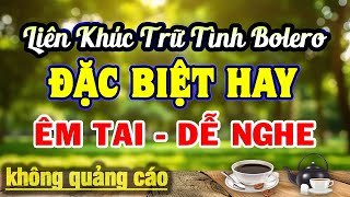 LK Bolero Tuyển Chọn TOÀN BÀI HAY  Nhạc Trữ Tình amp Nhạc Vàng Xưa Đặc Biệt Hay Nhất Hiện Nay [upl. by Kavanagh]