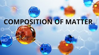 Composition of matter [upl. by Alma805]