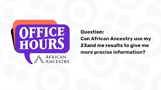 Can you use my 23andme data to give better African results  African Ancestry Office Hours [upl. by Cacia921]