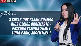 3 COSAS QUE PASAN CUANDO DIOS DECIDE ORDENARTE Pastora Yesenia Then Luna Park Argentina [upl. by Adolfo]