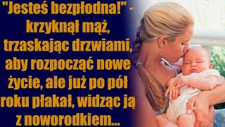 quotJesteś bezpłodnaquot  krzyknął mąż trzaskając drzwiami aby rozpocząć nowe życie ale już po [upl. by Leoine]