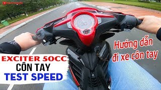 Exciter 50cc Côn Tay ▶ Test Speed và Hướng dẫn chạy xe côn tay [upl. by Noseimaj551]