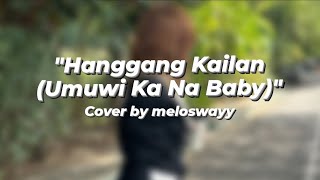 Hanggang Kailan  Umuwi Ka Na Baby Cover by meloswayy [upl. by Aniwde322]