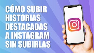 Cómo Subir Historias Destacadas a Instagram Sin Subirlas 2024 [upl. by Caylor]