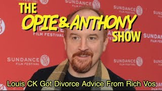 Opie amp Anthony Louis CK Got Divorce Advice From Rich Vos 121311 [upl. by Wrand]