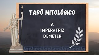 Tarô Mitológico  Aula 03  A Imperatriz Deméter  ESTUDOS [upl. by Odoric346]