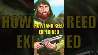 HOWLAND REED EXPLAINED GAME OF THRONES HOUSE OF THE DRAGON UNIVERSE [upl. by Einniw]