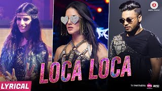 Loca Loca  Lyrical full song  Sunny Leone Raftaar amp Shivi  Ariff Khan  Official Music Video [upl. by Jehiel742]