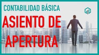 ASIENTO DE APERTURA  Cómo iniciar una empresa en contabilidad [upl. by Colson561]