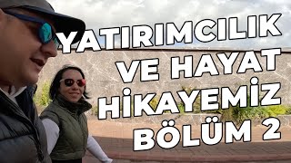 Yatırımcılık ve Hayat Hikayemiz  Bölüm 2 Hadi Çay Koyalım Yeniden Başlıyoruz [upl. by Navis]