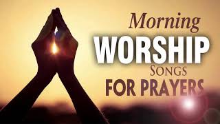 Best Morning Worship Songs For Prayers 2024  2 Hours Nonstop Praise And Worship Songs All Time [upl. by Otter606]