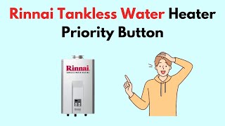 Rinnai Tankless Water Heater Priority Button [upl. by Ecinev84]