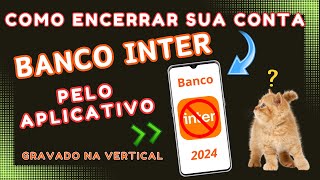 Como ENCERRAR conta BANCO INTER pelo APLICATIVO  2024 [upl. by Ocnarfnaig]