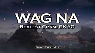 Wag Na  Realest Cram CK YG Lyric Video [upl. by Odysseus217]