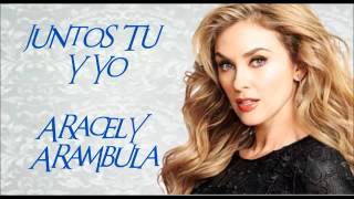 Aracely Arámbula Juntos Tu Y Yo Tema Completo [upl. by Arriec]