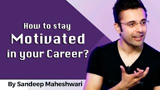 How to stay Motivated in your Career By Sandeep Maheshwari I Hindi [upl. by Ainoet]