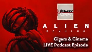 Alien Romulus Cigars and Cinema Podcast LIVE [upl. by Gustafsson]