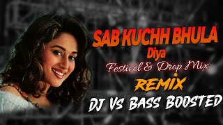 Sab Kuchh Bhula Diya  Festival X Drop Mix  Dj Vs Remix Bass Boosted 💥 [upl. by Eiramlatsyrc]