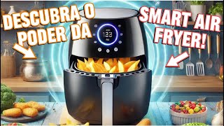 quotSMART AIR FRYER  REVOLUCIONE SUA COZINHA COM SABOR E TECNOLOGIAquot [upl. by Sauer187]