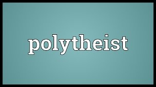 Polytheist Meaning [upl. by Sikko]