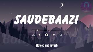 Saudebazi slowed and reverbed songs  Slowed and reverb  lofi  Saude bazi by javed ali [upl. by Martel]